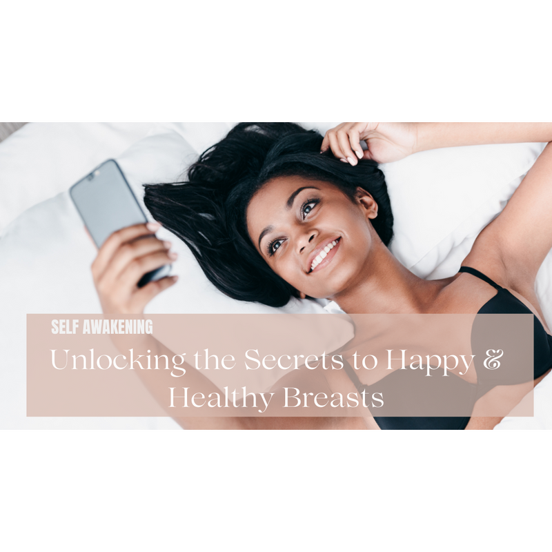 Unlocking the Secrets to Happy and Healthy Breasts